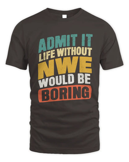 NWE TP88-K4-229
Personalized Funny Quote Apparel “Life Without NAME Would Be Boring” - Unisex Standard T-Shirt - Dark Chocolate