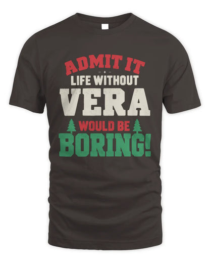 VERA P5 TH08 Christmas T-Shirt – “Life Without NAME Would Be Boring” - Unisex Standard T-Shirt - Dark Chocolate