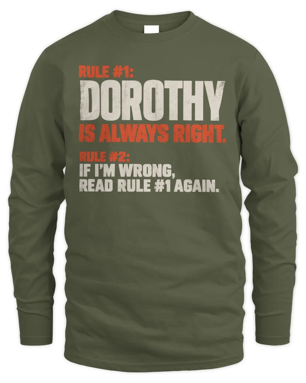 DOROTHY NP1-H006 
Always Right Personalized Name T-Shirt – Funny Custom Name Shirt - Men's Long Sleeved T-Shirt - Military Green