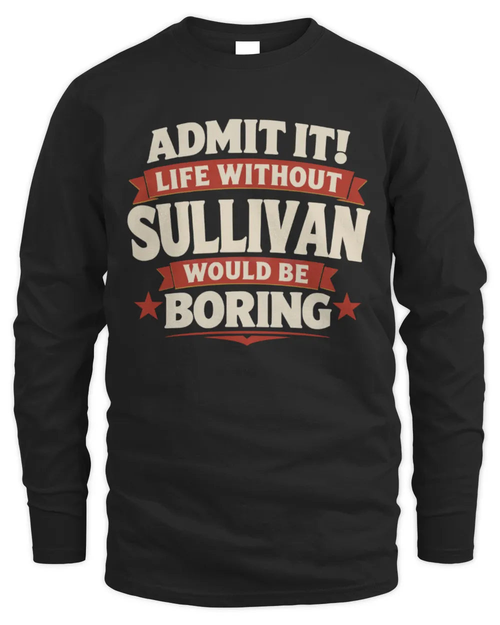 SULLIVAN P4 KT003 Personalized Funny Quote Apparel “Life Without NAME Would Be Boring” - Men's Long Sleeved T-Shirt - Black