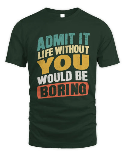 YOU TP88-K4-229
Personalized Funny Quote Apparel “Life Without NAME Would Be Boring” - Unisex Standard T-Shirt - Forest Green