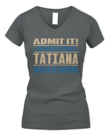 TATIANA TP68-K2-968 – Personalized Funny Quote Apparel “The World Without NAME Would Be Boring” - Women's V-Neck T-Shirt - Charcoal