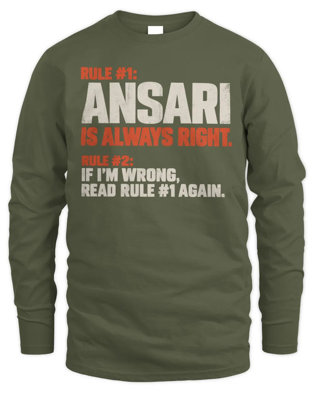 ANSARI NP1-H006 
Always Right Personalized Name T-Shirt – Funny Custom Name Shirt - Men's Long Sleeved T-Shirt - Military Green