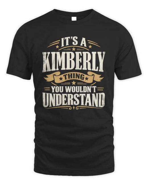 KIMBERLY P08 TH51 - Personalized “It’s a/an [NAME] Thing – You Wouldn’t Understand” Shirt