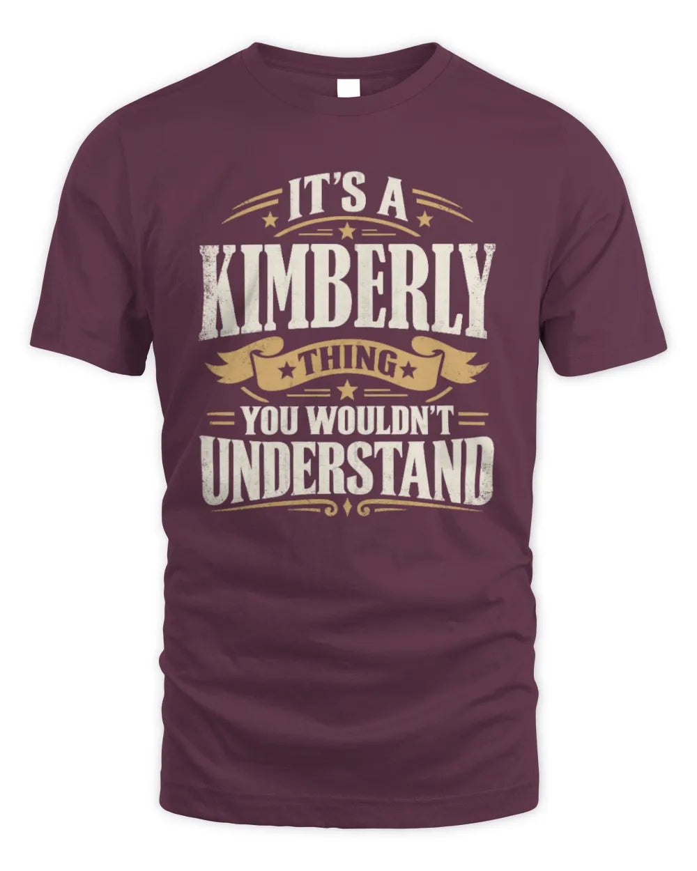KIMBERLY P08 TH51 - Personalized “It’s a/an [NAME] Thing – You Wouldn’t Understand” Shirt - Unisex Standard T-Shirt - Maroon