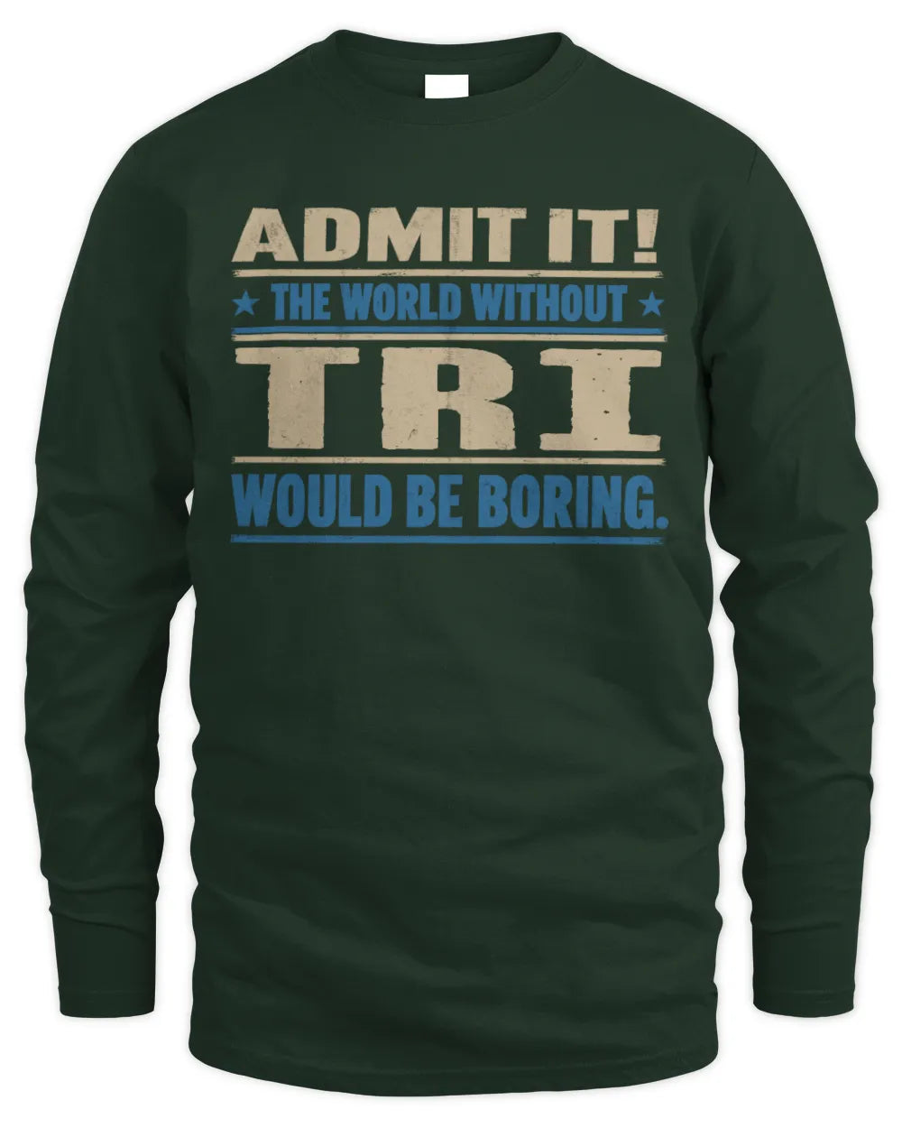 TRI TP68-K2-968 – Personalized Funny Quote Apparel “The World Without NAME Would Be Boring” - Men's Long Sleeved T-Shirt - Forest Green