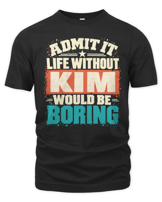 KIM P02-TH11-226 Personalized Admit It Life Without [Name] Would Be Boring T-Shirt - Custom Name Funny Gift