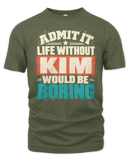 KIM P02-TH11-226 Personalized Admit It Life Without [Name] Would Be Boring T-Shirt - Custom Name Funny Gift - Unisex Standard T-Shirt - Military Green
