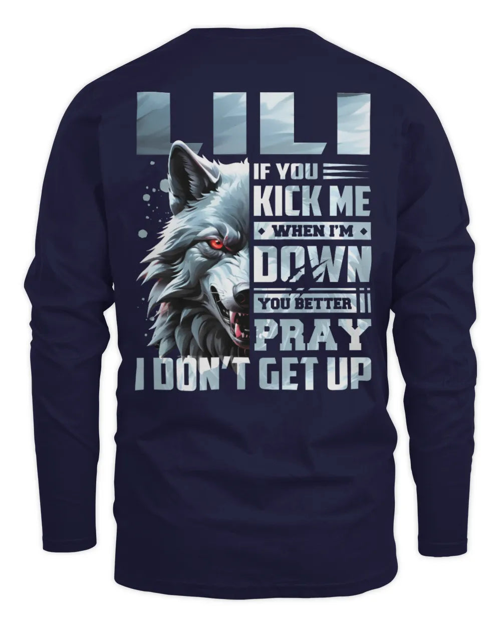 LILI AP62-K4-666 - Personalized Fierce Wolf Quote Apparel “If You Kick Me When I’m Down, You Better Pray I Don’t Get Up” - Men's Long Sleeved T-Shirt - Navy