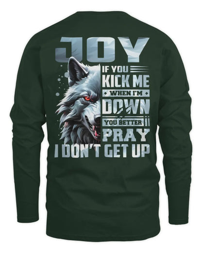 JOY AP62-K4-666 - Personalized Fierce Wolf Quote Apparel “If You Kick Me When I’m Down, You Better Pray I Don’t Get Up” - Men's Long Sleeved T-Shirt - Forest Green