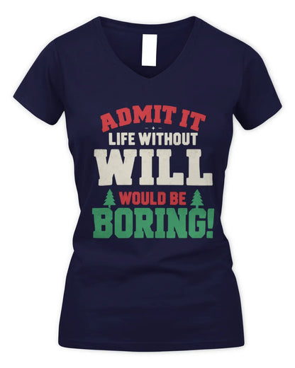 WILL P5 TH08 Christmas T-Shirt – “Life Without NAME Would Be Boring” - Women's V-Neck T-Shirt - Navy