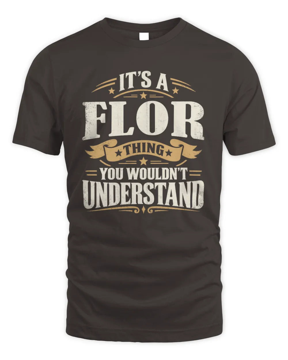 FLOR P08 TH51 - Personalized “It’s a/an [NAME] Thing – You Wouldn’t Understand” Shirt - Unisex Standard T-Shirt - Dark Chocolate