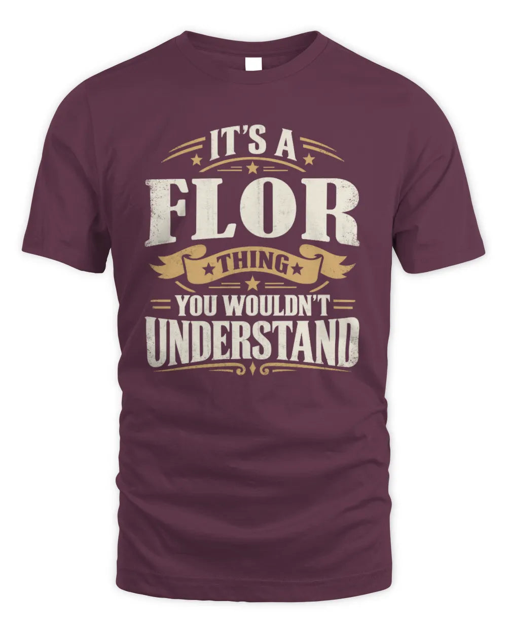 FLOR P08 TH51 - Personalized “It’s a/an [NAME] Thing – You Wouldn’t Understand” Shirt - Unisex Standard T-Shirt - Maroon