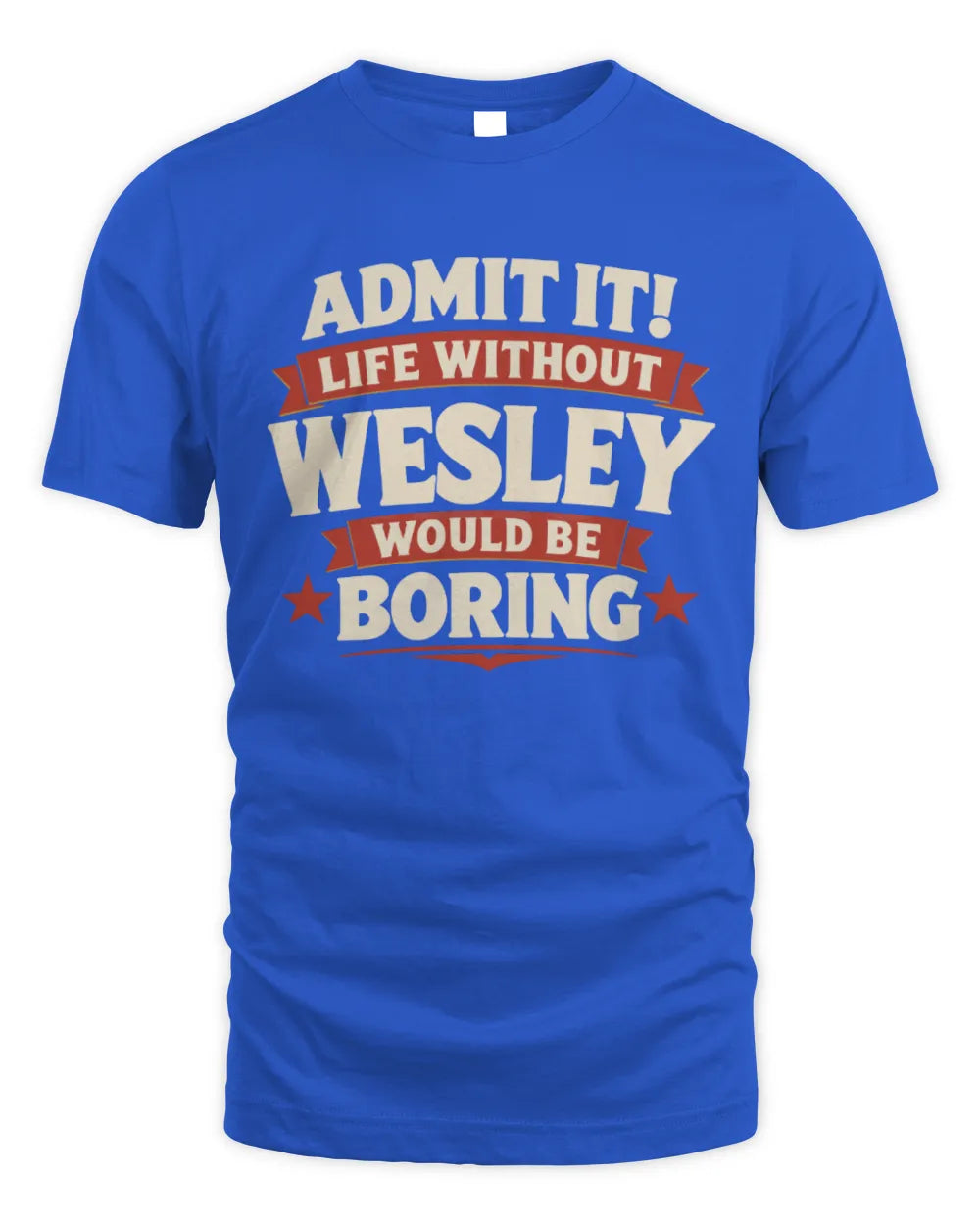WESLEY P4 KT003 Personalized Funny Quote Apparel “Life Without NAME Would Be Boring” - Unisex Standard T-Shirt - Royal