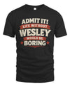 WESLEY P4 KT003 Personalized Funny Quote Apparel “Life Without NAME Would Be Boring”