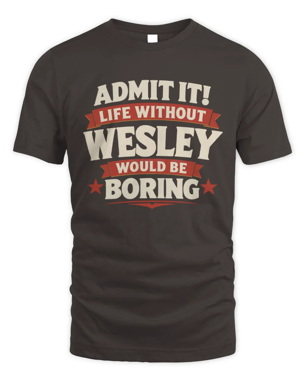WESLEY P4 KT003 Personalized Funny Quote Apparel “Life Without NAME Would Be Boring” - Unisex Standard T-Shirt - Dark Chocolate