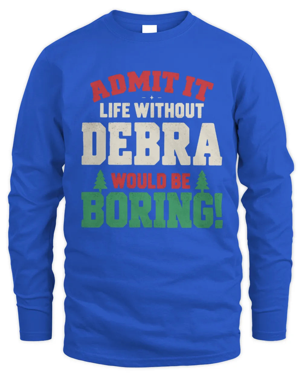 DEBRA P5 TH08 Christmas T-Shirt – “Life Without NAME Would Be Boring” - Men's Long Sleeved T-Shirt - Royal