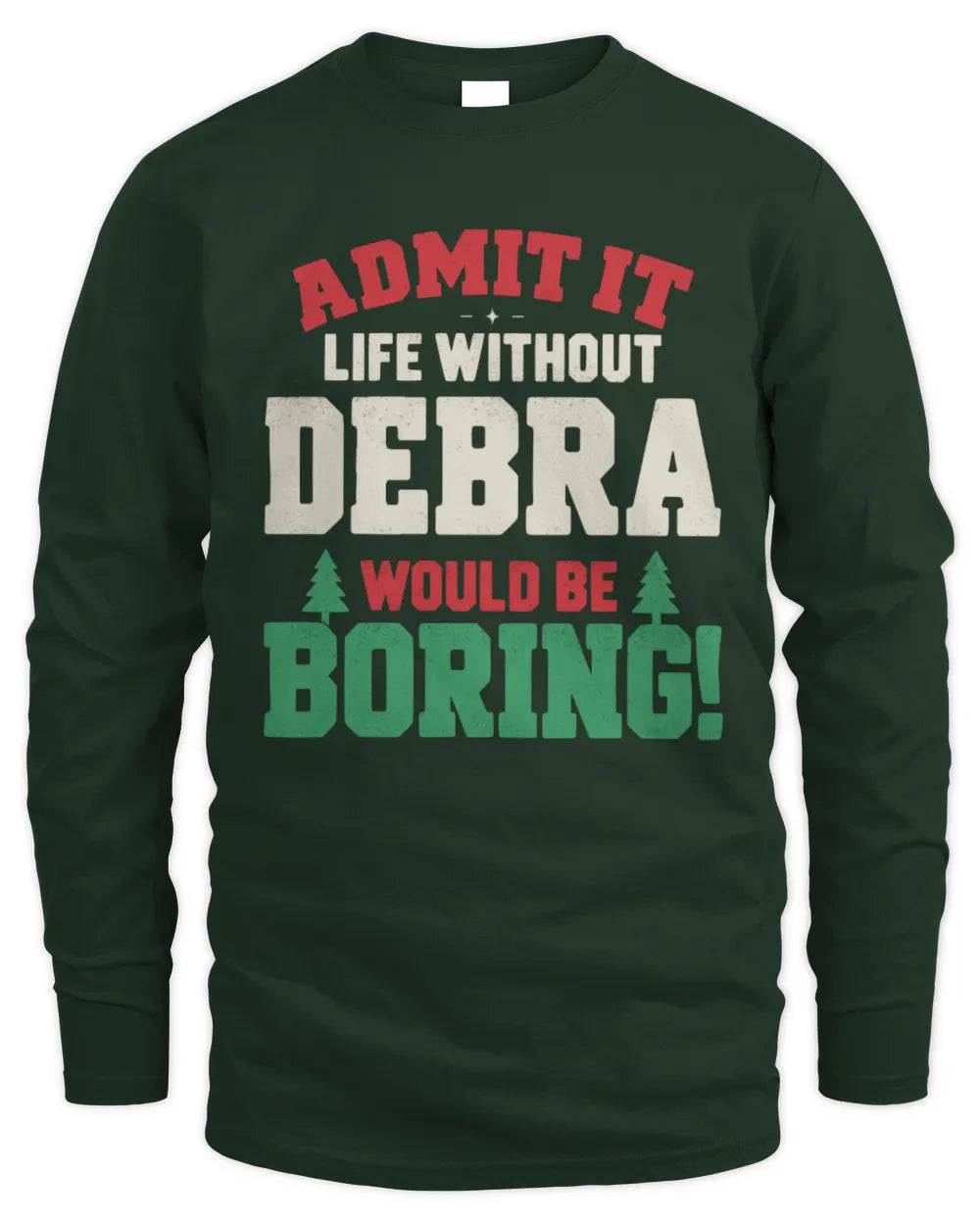 DEBRA P5 TH08 Christmas T-Shirt – “Life Without NAME Would Be Boring” - Men's Long Sleeved T-Shirt - Forest Green