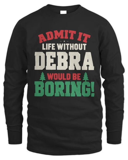 DEBRA P5 TH08 Christmas T-Shirt – “Life Without NAME Would Be Boring” - Men's Long Sleeved T-Shirt - Black