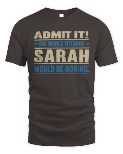 SARAH TP68-K2-968 – Personalized Funny Quote Apparel “The World Without NAME Would Be Boring” - Unisex Standard T-Shirt - Dark Chocolate