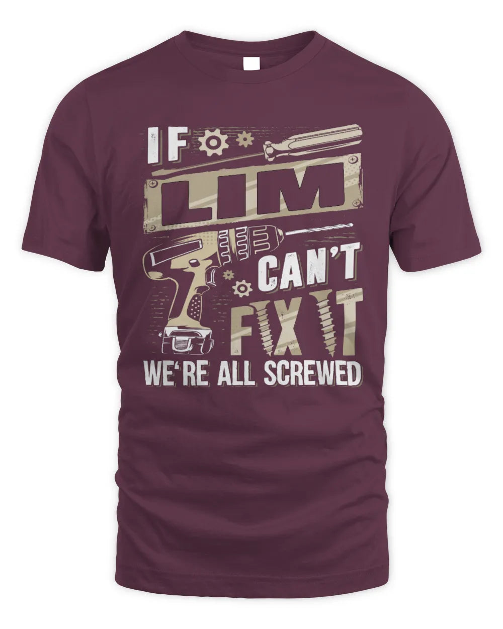 LIM TX03 P02 - Personalized Handyman Mechanic Shirt “If NAME Can’t Fix It, We’re All Screwed” - Unisex Standard T-Shirt - Maroon
