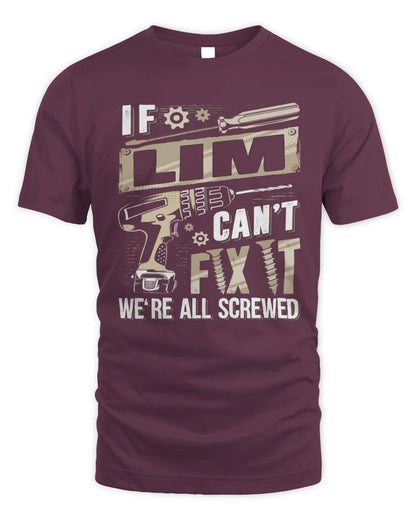 LIM TX03 P02 - Personalized Handyman Mechanic Shirt “If NAME Can’t Fix It, We’re All Screwed” - Unisex Standard T-Shirt - Maroon