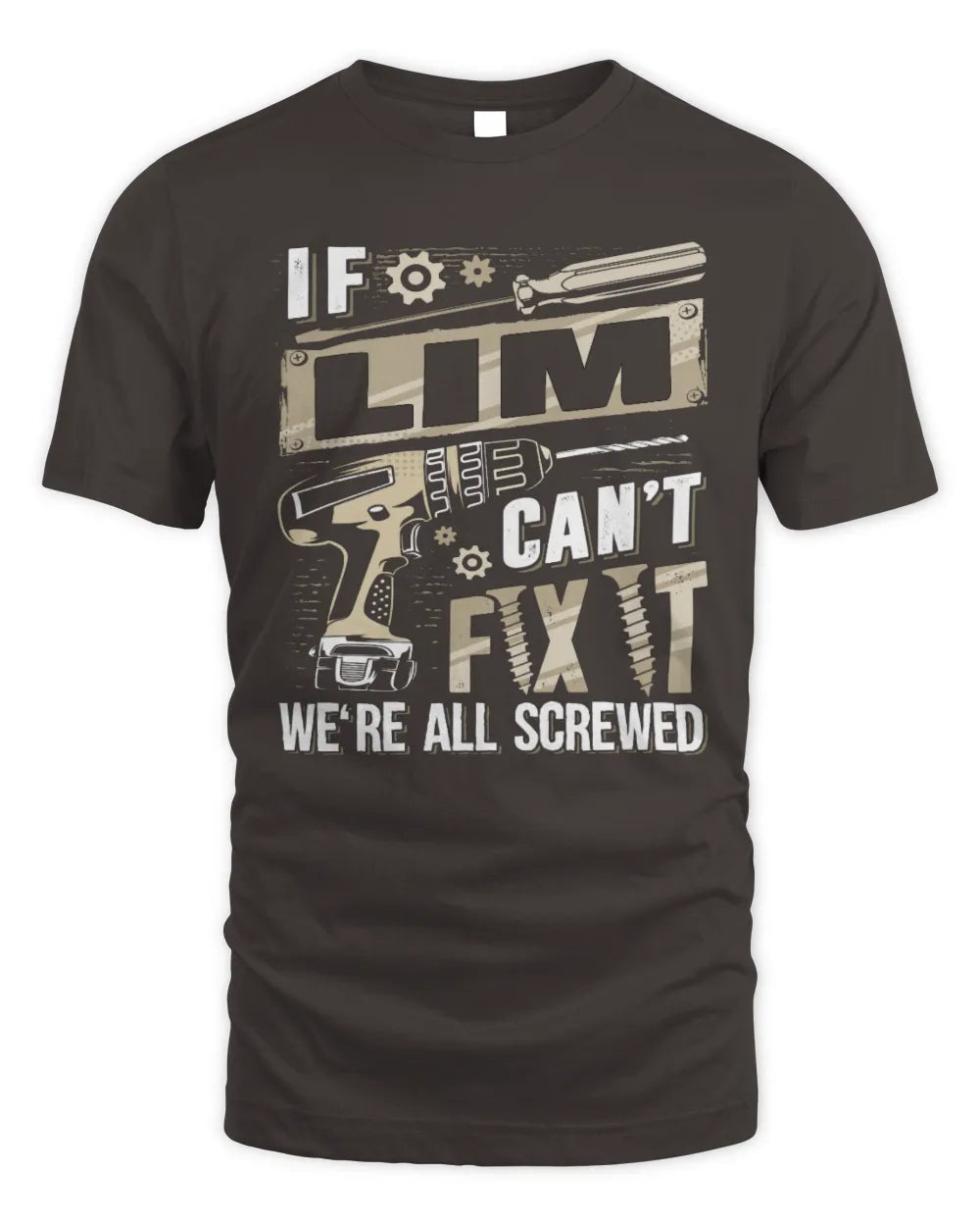 LIM TX03 P02 - Personalized Handyman Mechanic Shirt “If NAME Can’t Fix It, We’re All Screwed” - Unisex Standard T-Shirt - Dark Chocolate