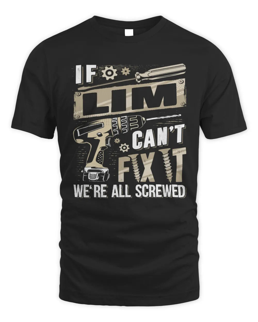 LIM TX03 P02 - Personalized Handyman Mechanic Shirt “If NAME Can’t Fix It, We’re All Screwed” - Unisex Standard T-Shirt - Black
