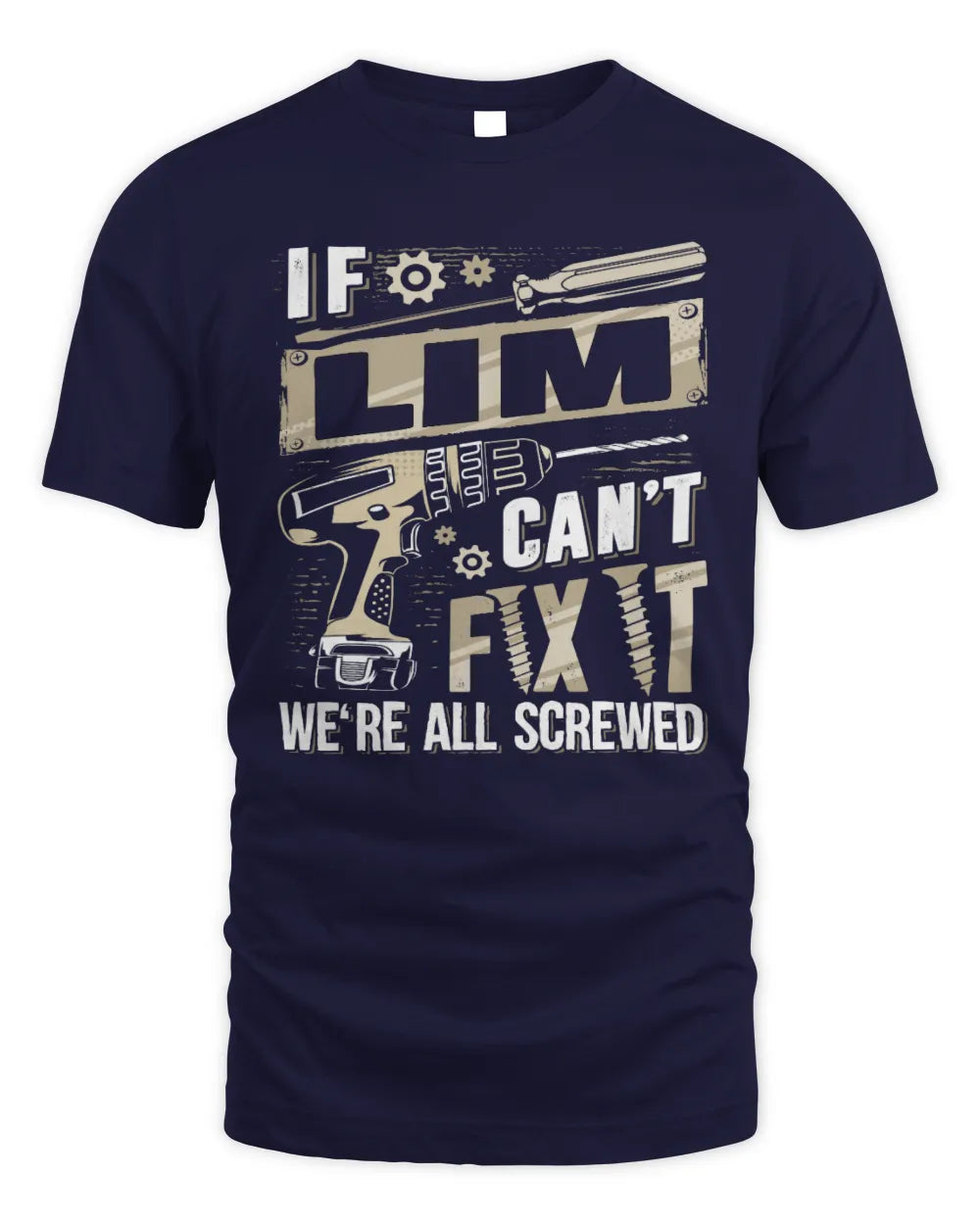 LIM TX03 P02 - Personalized Handyman Mechanic Shirt “If NAME Can’t Fix It, We’re All Screwed” - Unisex Standard T-Shirt - Navy