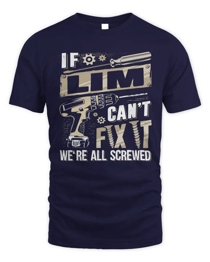 LIM TX03 P02 - Personalized Handyman Mechanic Shirt “If NAME Can’t Fix It, We’re All Screwed” - Unisex Standard T-Shirt - Navy