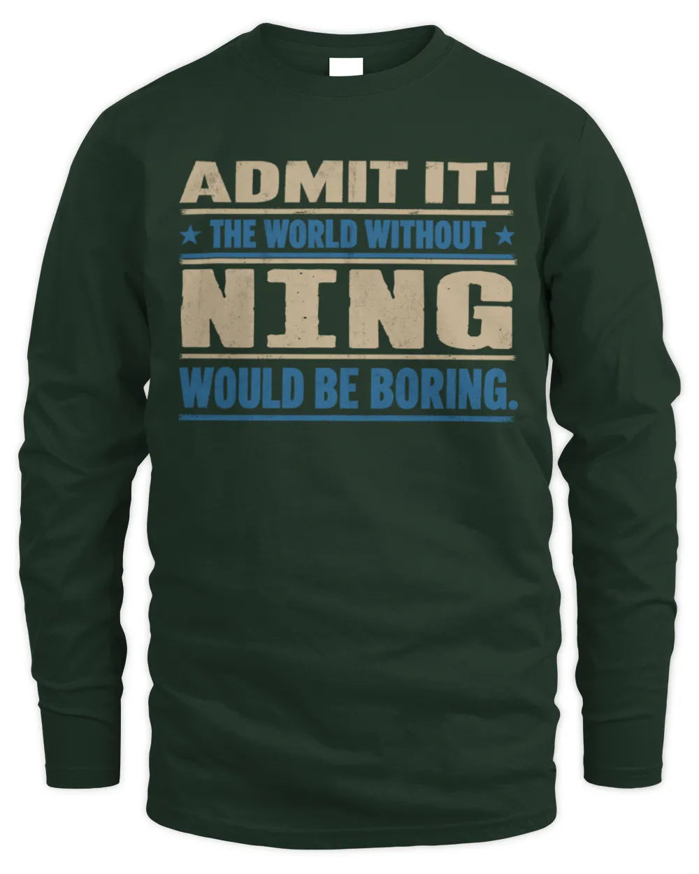 NING TP68-K2-968 – Personalized Funny Quote Apparel “The World Without NAME Would Be Boring” - Men's Long Sleeved T-Shirt - Forest Green
