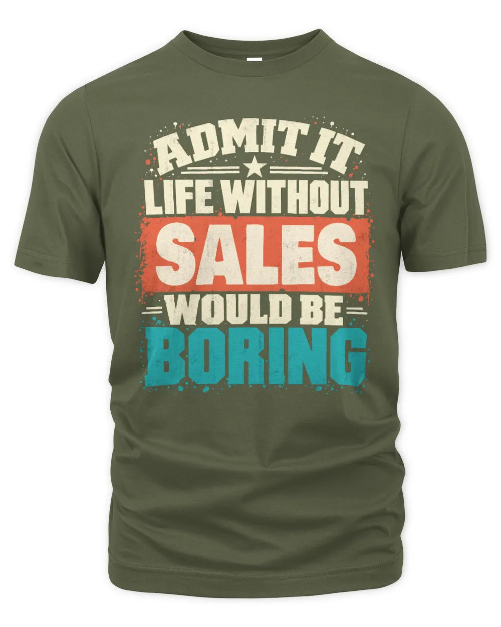 SALES P02-TH11-226 Personalized Admit It Life Without [Name] Would Be Boring T-Shirt - Custom Name Funny Gift - Unisex Standard T-Shirt - Military Green