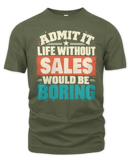 SALES P02-TH11-226 Personalized Admit It Life Without [Name] Would Be Boring T-Shirt - Custom Name Funny Gift - Unisex Standard T-Shirt - Military Green