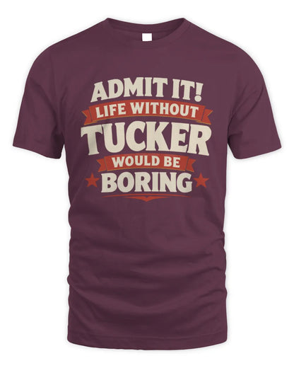 TUCKER P4 KT003 Personalized Funny Quote Apparel “Life Without NAME Would Be Boring” - Unisex Standard T-Shirt - Maroon