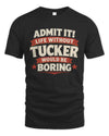 TUCKER P4 KT003 Personalized Funny Quote Apparel “Life Without NAME Would Be Boring”