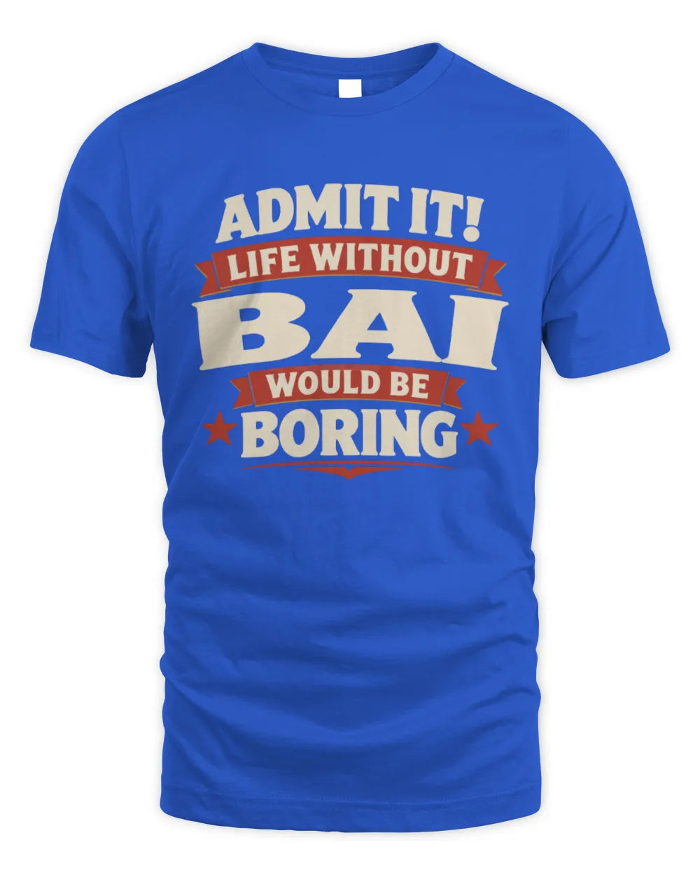 BAI P4 KT003 Personalized Funny Quote Apparel “Life Without NAME Would Be Boring” - Unisex Standard T-Shirt - Royal