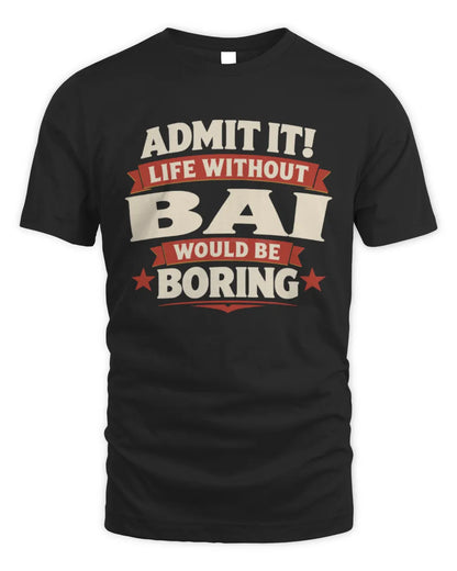BAI P4 KT003 Personalized Funny Quote Apparel “Life Without NAME Would Be Boring” - Unisex Standard T-Shirt - Black