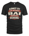 BAI P4 KT003 Personalized Funny Quote Apparel “Life Without NAME Would Be Boring”