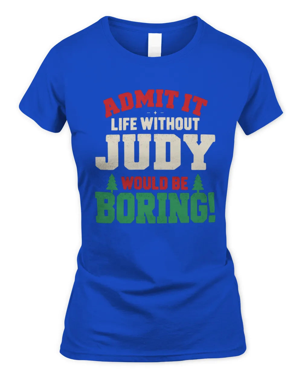 JUDY P5 TH08 Christmas T-Shirt – “Life Without NAME Would Be Boring” - Women's Standard T-Shirt - Royal