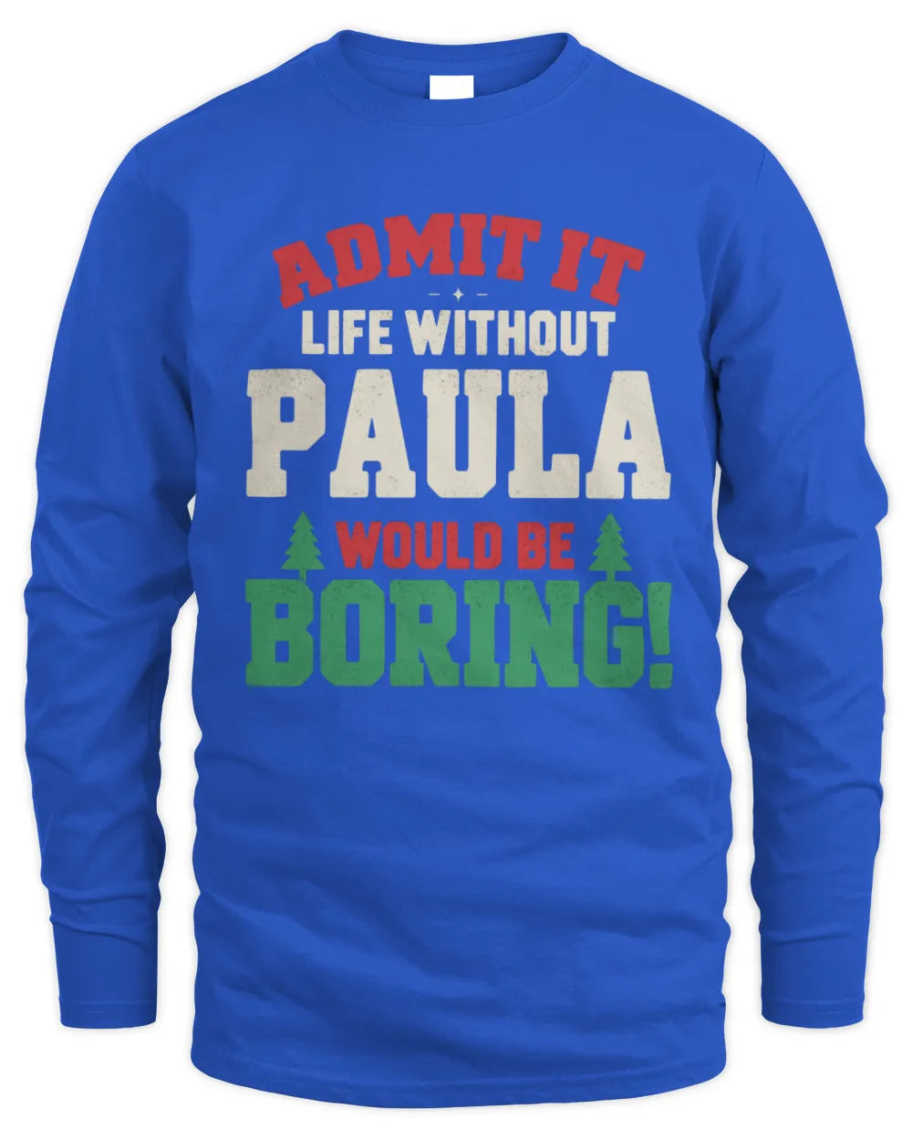 PAULA P5 TH08 Christmas T-Shirt – “Life Without NAME Would Be Boring” - Men's Long Sleeved T-Shirt - Royal