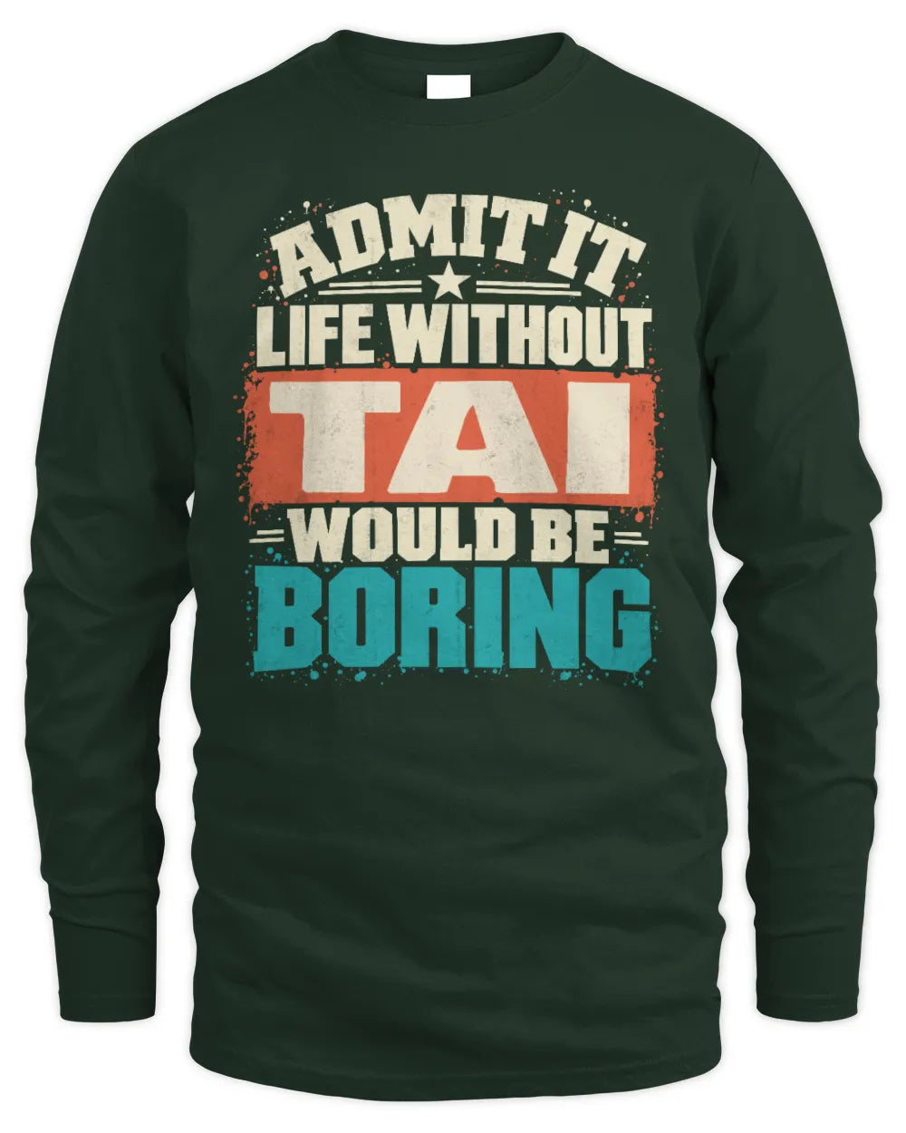 TAI P02-TH11-226 Personalized Admit It Life Without [Name] Would Be Boring T-Shirt - Custom Name Funny Gift - Men's Long Sleeved T-Shirt - Forest Green