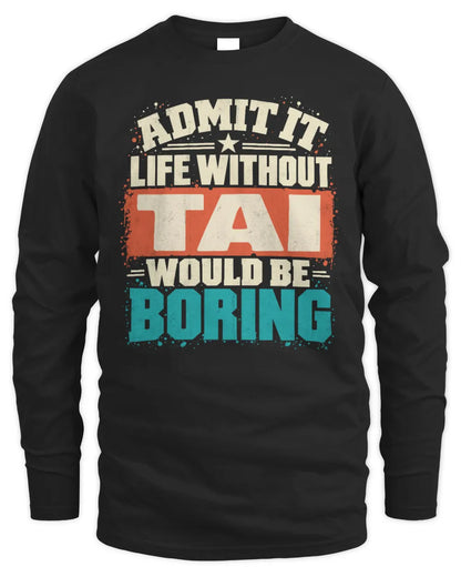 TAI P02-TH11-226 Personalized Admit It Life Without [Name] Would Be Boring T-Shirt - Custom Name Funny Gift - Men's Long Sleeved T-Shirt - Black