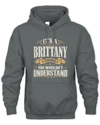 BRITTANY P08 TH51 - Personalized “It’s a/an [NAME] Thing – You Wouldn’t Understand” Shirt - Unisex Hoodie - Charcoal