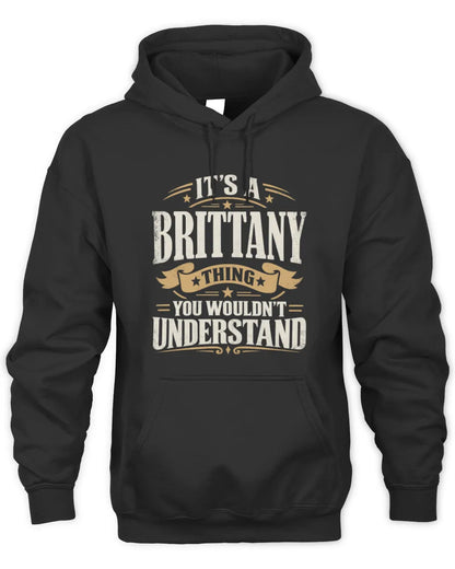 BRITTANY P08 TH51 - Personalized “It’s a/an [NAME] Thing – You Wouldn’t Understand” Shirt - Unisex Hoodie - Black