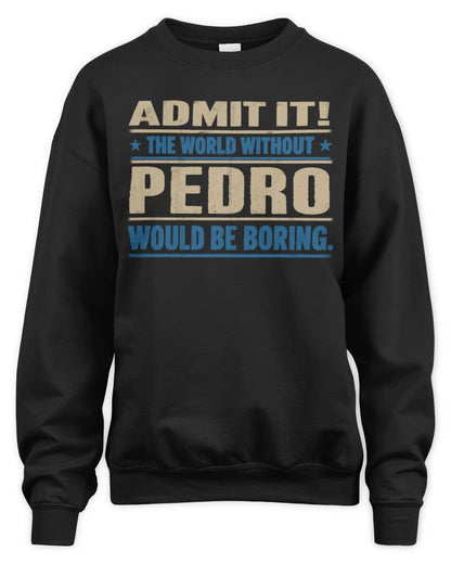 PEDRO TP68-K2-968 – Personalized Funny Quote Apparel “The World Without NAME Would Be Boring” - Unisex Sweatshirt - Black