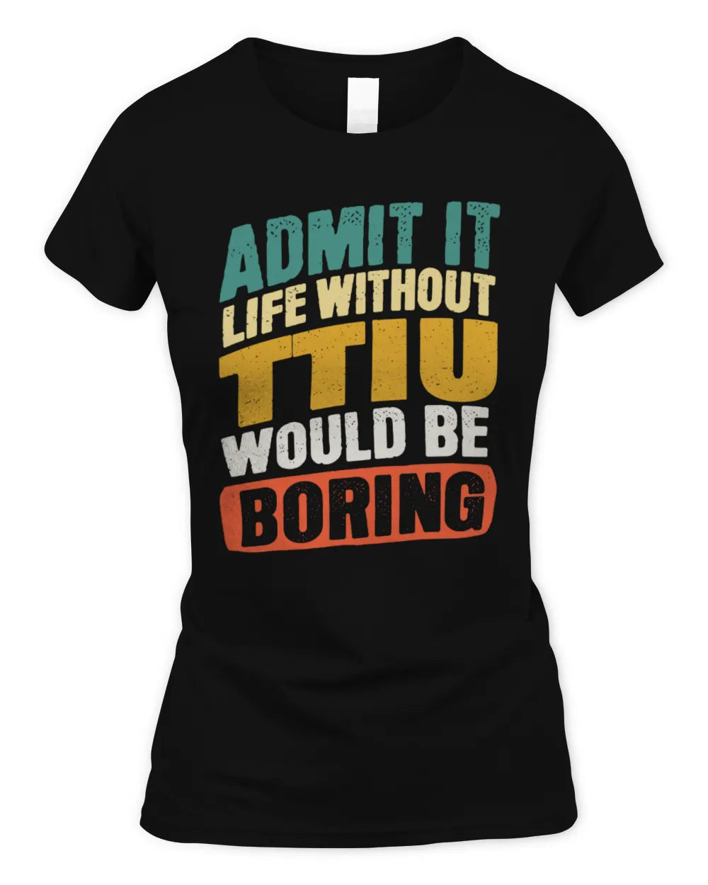 TTIU TP88-K4-229
Personalized Funny Quote Apparel “Life Without NAME Would Be Boring” - Women's Standard T-Shirt - Black