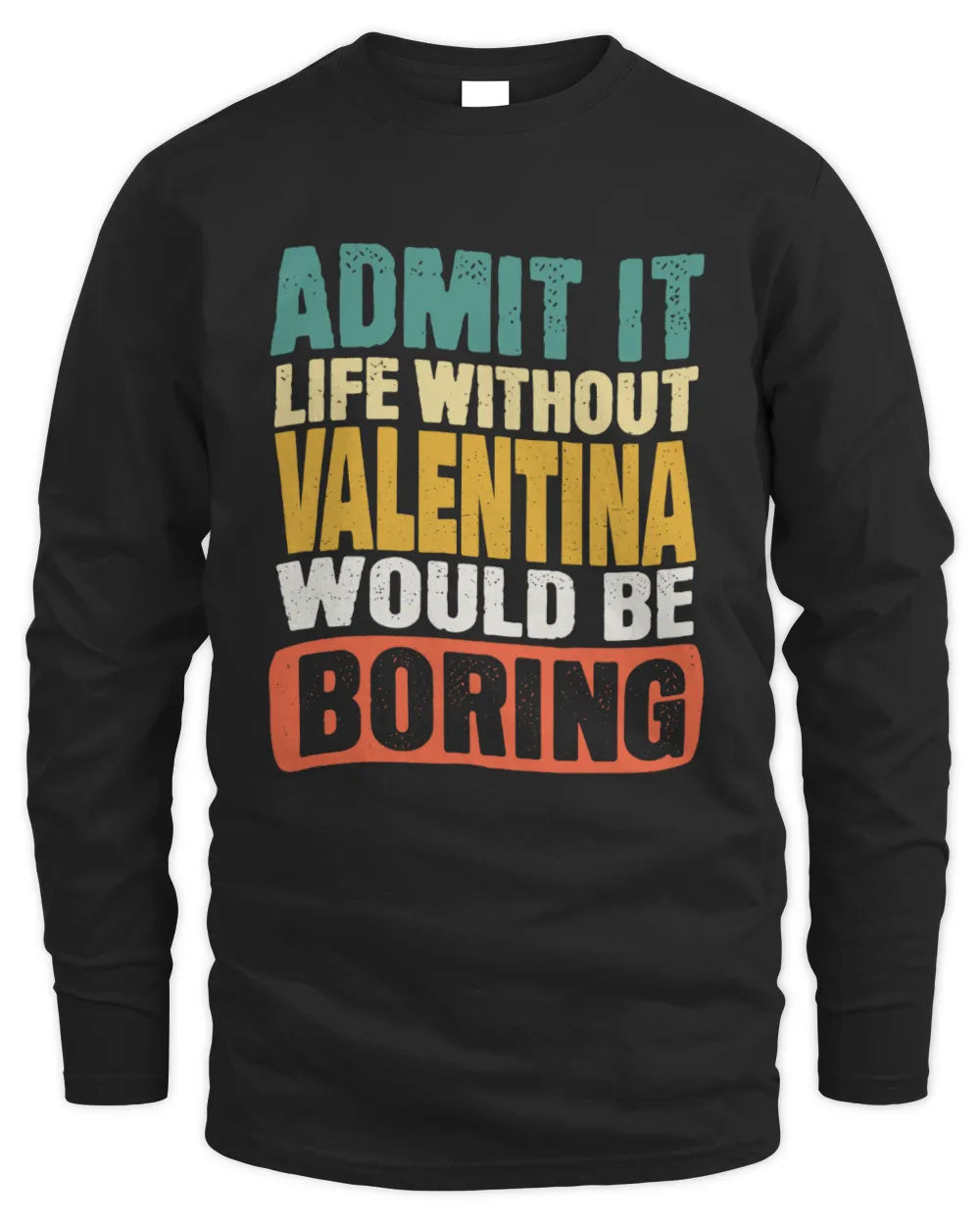 VALENTINA TP86-K3-229 Personalized Funny Quote Apparel “Life Without NAME Would Be Boring” - Men's Long Sleeved T-Shirt - Black