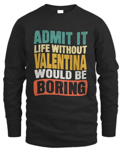 VALENTINA TP86-K3-229 Personalized Funny Quote Apparel “Life Without NAME Would Be Boring” - Men's Long Sleeved T-Shirt - Black