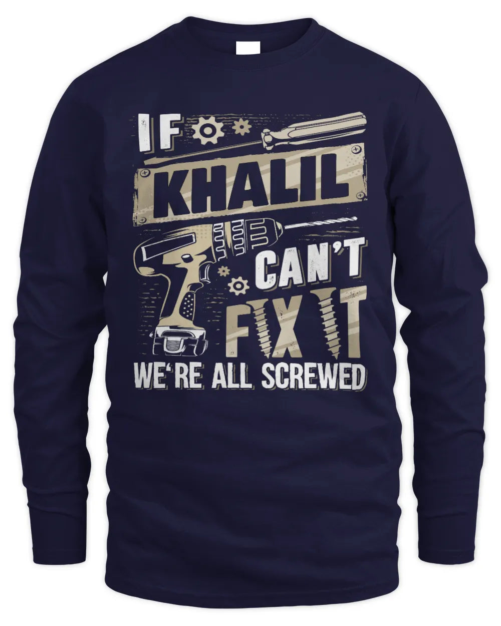KHALIL TX03 P02 - Personalized Handyman Mechanic Shirt “If NAME Can’t Fix It, We’re All Screwed” - Men's Long Sleeved T-Shirt - Navy