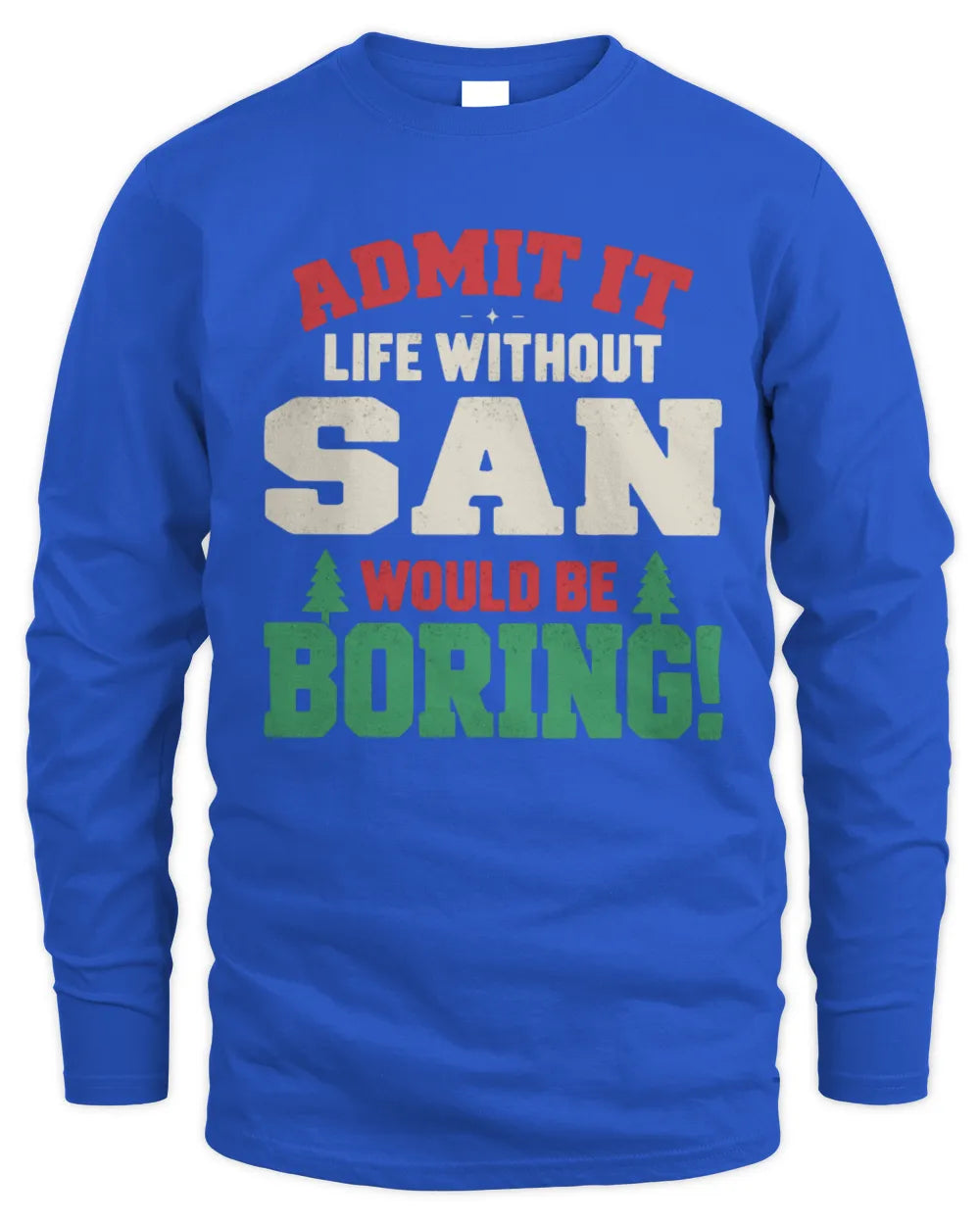 SAN P5 TH08 Christmas T-Shirt – “Life Without NAME Would Be Boring” - Men's Long Sleeved T-Shirt - Royal